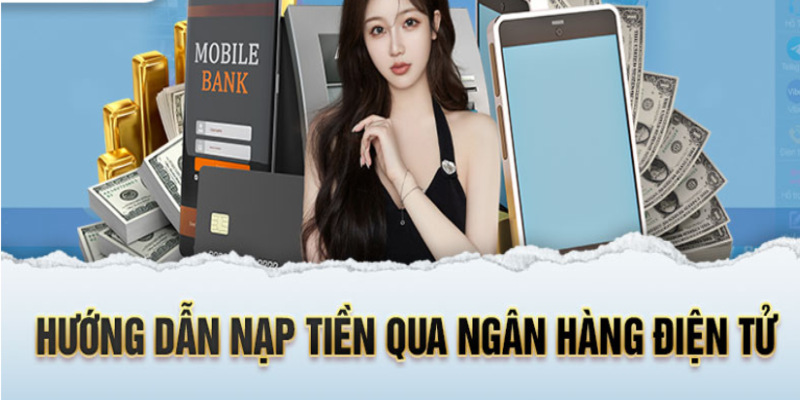 Hướng dẫn quy trình nạp tiền qua ngân hàng điện tử